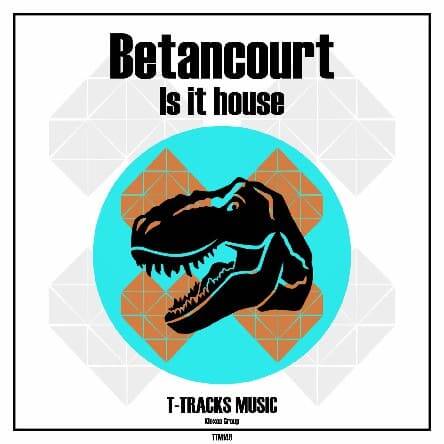 Betancourt - Is It House (Original Mix)