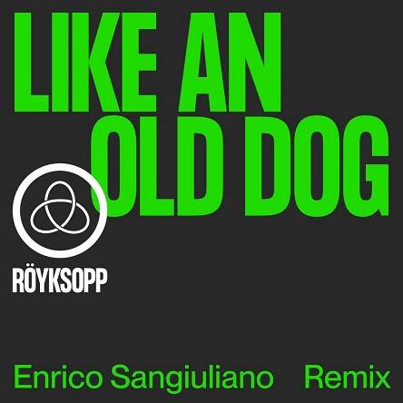 Royksopp, Enrico Sangiuliano & Pixx - Like An Old Dog (Enrico Sangiuliano Remix)