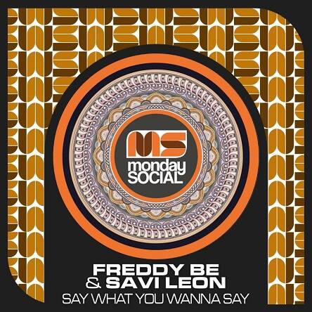 Freddy Be & Savi Leon - Say What You Wanna Say (Gorge Remix)