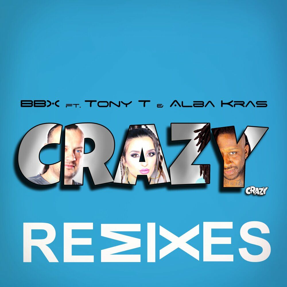 BBX Feat. Tony T & Alba Kras - Crazy 2024 (BBX Remix)