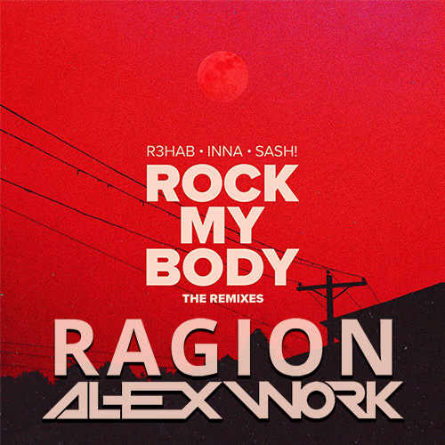 R3HAB INNA Sash - Rock My Body (Ragion & Alex Work remix)