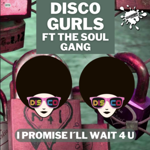 Disco Gurls Feat. The Soul Gang - I Promise I´ll Wait 4 U (Original Mix