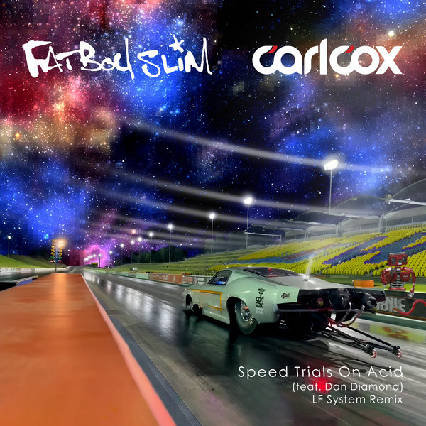 Fatboy Slim, Carl Cox Feat. Dan Diamond - Speed Trials On Acid (LF System Remix)