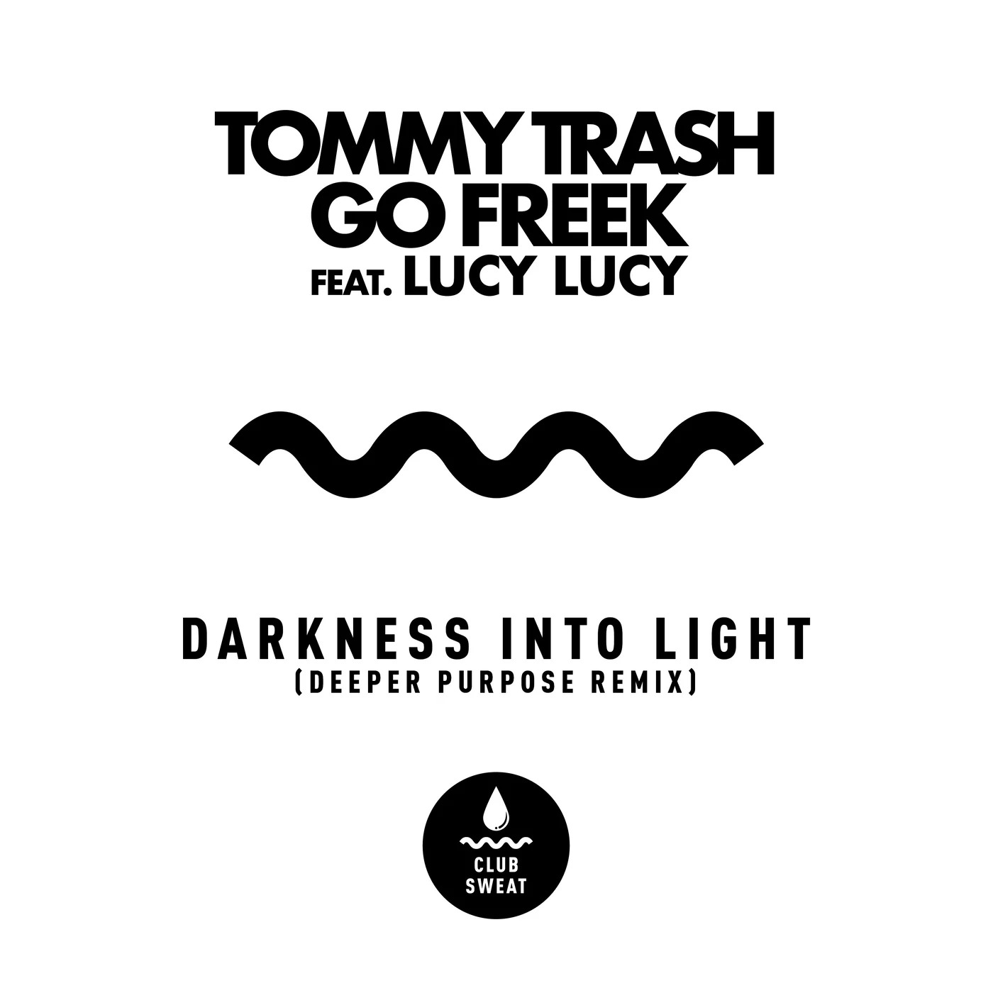 Tommy Trash, Go Freek Feat. Lucy Lucy - Darkness Into Light (Deeper Purpose Remix) Tommy Trash, Go Freek Feat. Lucy Lucy - Darkness Into Lig