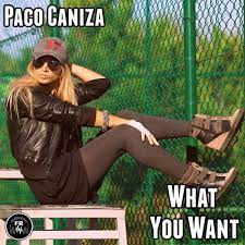 Paco Caniza - What You Want (Original Mix)