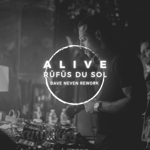 Rufus Du Sol - Alive (Dave Neven Rework)