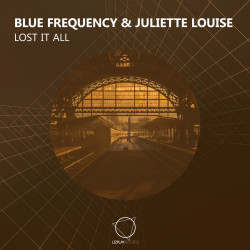 Blue Frequency & Juliette Louise - Lost It All (Original Mix)