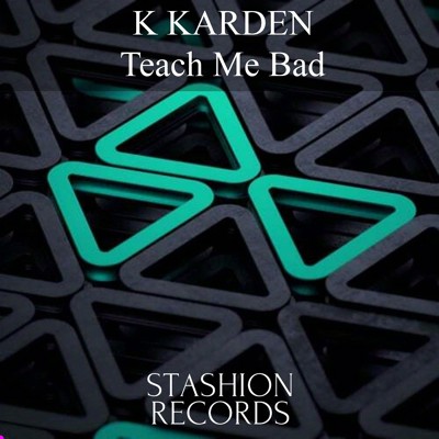 K Karden - Teach Me Bad (Original Mix)