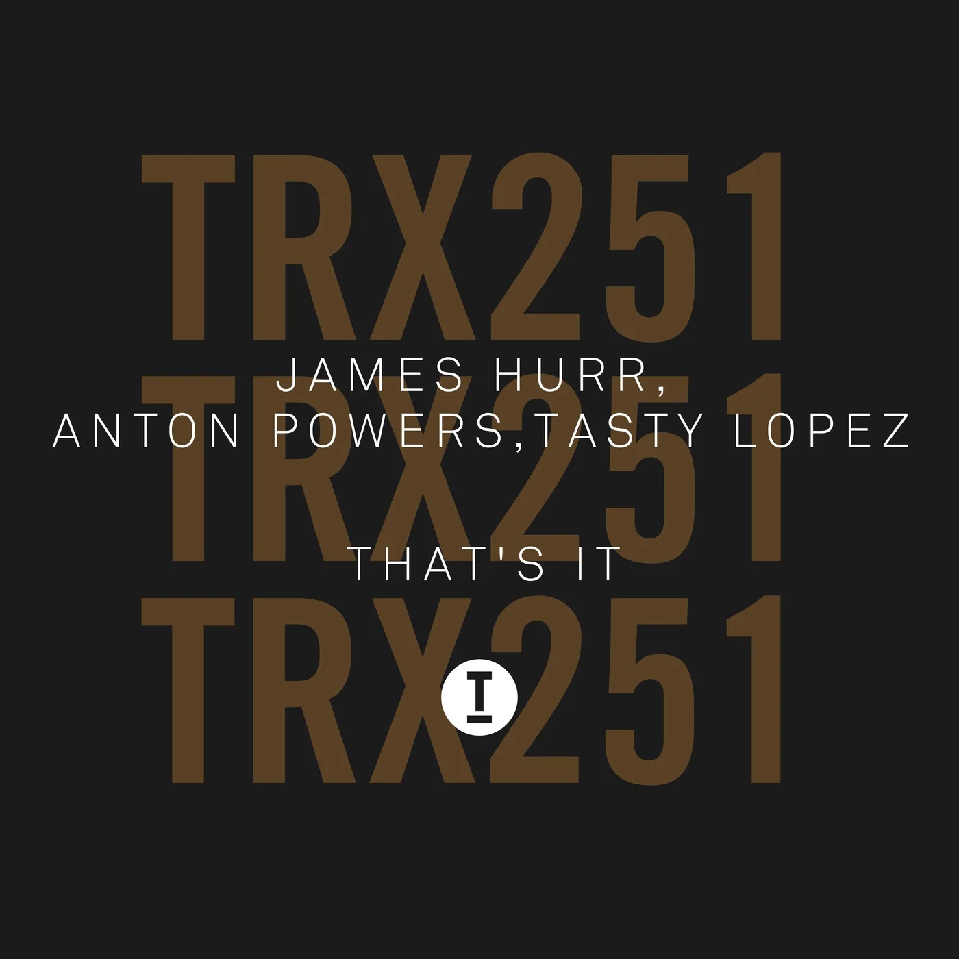 James Hurr, Anton Powers & Tasty Lopez - That's It (Extended Mix)