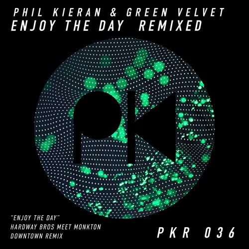 Phil Kieran, Green Velvet - Enjoy The Day (Hardway Bros Meet Monkton Downtown Remix)