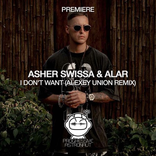 Asher Swissa, Alar - I Don't Want (Alexey Union Remix)