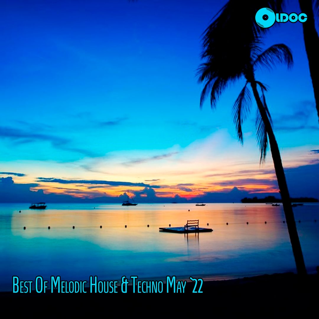 OLDOC - BEST OF MELODIC HOUSE & TECHNO MAY `22