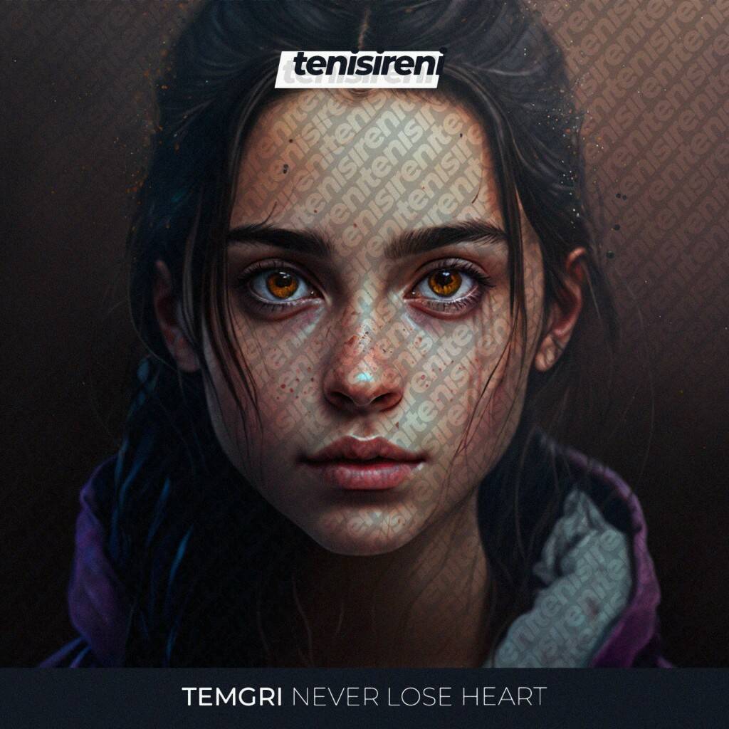 Temgri - Never Lose Heart (Original Mix)