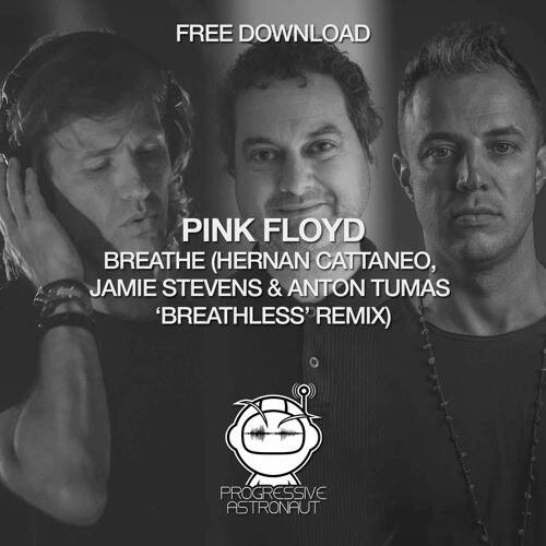 Pink Floyd - Breathe (Hernan Cattaneo, Jamie Stevens & Anton Tumas Breathless Mix)