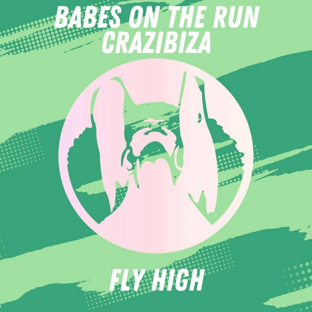 Crazibiza, Babes on the Run - Fly High (Original Mix)
