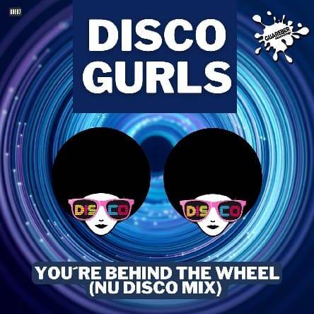 Disco Gurls - You're Behind The Wheel (Nu Disco Mix)