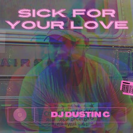 DJ Dustin C - Sick For Your Love (Extended Mix)
