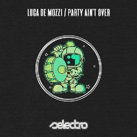 Luca De Mozzi - Party Ain't Over (Original Mix)