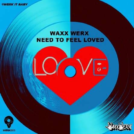 Waxx Werx - Need To Feel Loved (Original Mix)