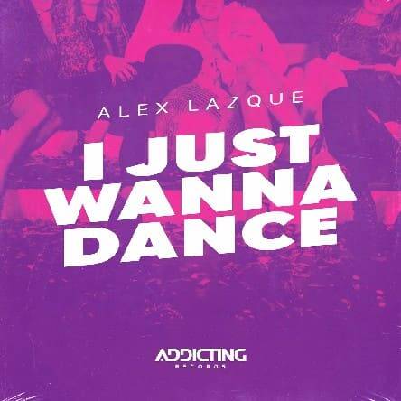 Alex Lazque - I Just Wanna Dance (Original Mix)