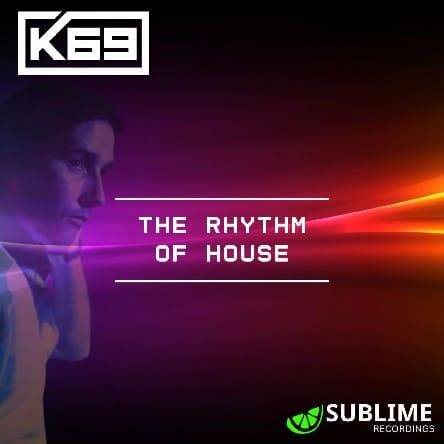K69 - The Rhythm Of House (Original Mix)