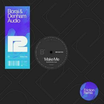 Borai & Denham Audio - Make Me (Friction Remix)