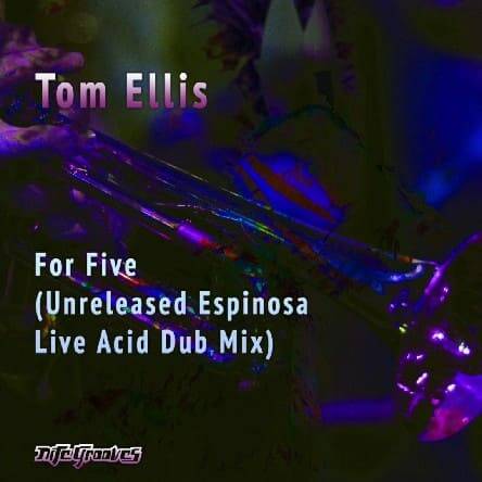 Tom Ellis - For Five (Unreleased Espinosa Live Acid Dub Mix)