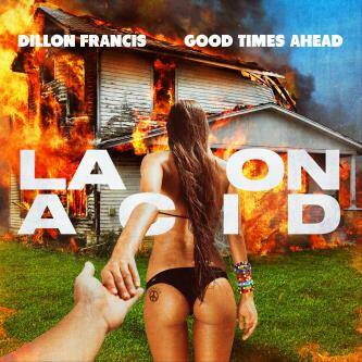 Dillon Francis, Good Times Ahead - LA On Acid (Extended Mix)