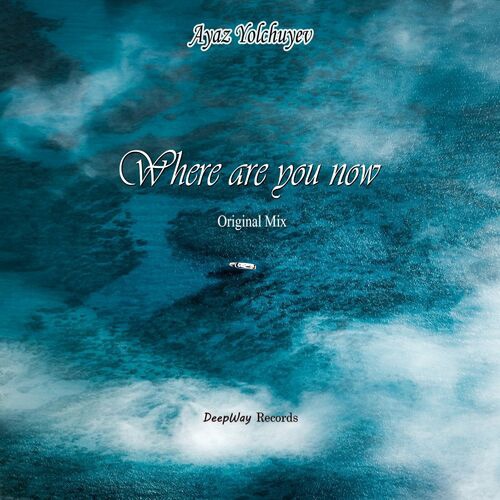Ayaz Yolchuyev - Where Are You Now (Original Mix)