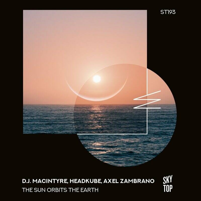 D.J. MacIntyre, Headkube & Axel Zambrano - The Sun Orbits the Earth (Extended Mix)