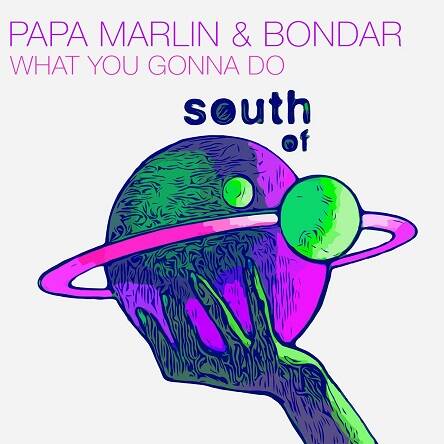 Papa Marlin & Bondar - What You Gonna Do (Original Mix)