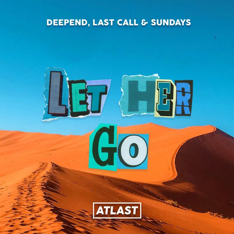 Deepend, Last Call & Sundays - Let Her Go
