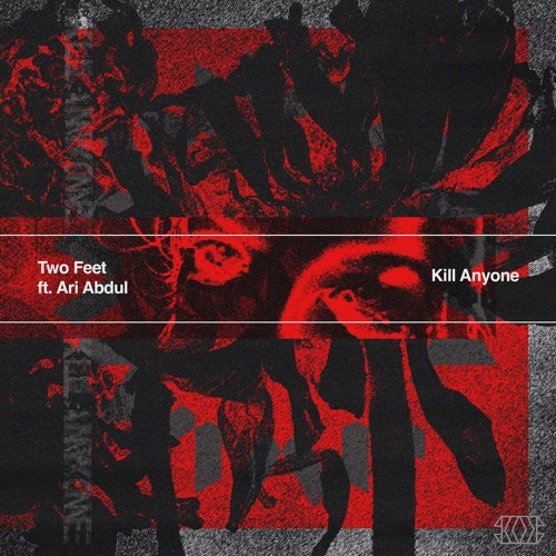 Two Feet - KILL ANYONE (feat. Ari Abdul)