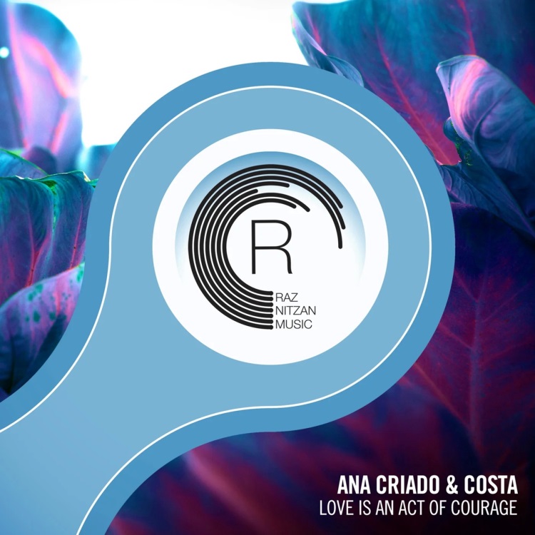 Ana Criado & Costa - Love Is An Act Of Courage (Extended Mix)