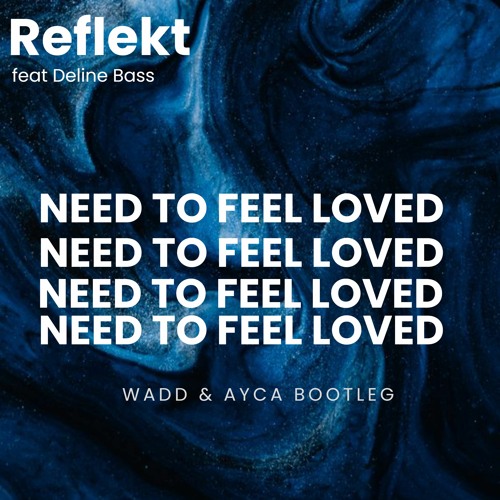 Reflekt - Need To Feel Loved (Wadd & Ayca Remix)