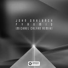 John Dahlbäck - Pyramid (Michael Calfan Extended Remix)