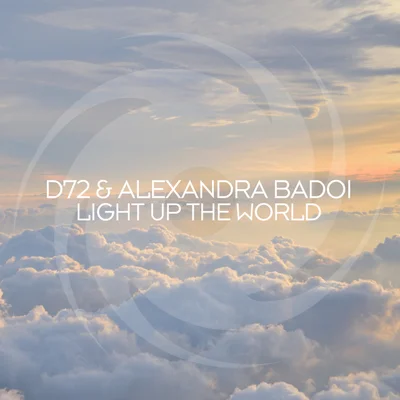 D72 & Alexandra Badoi - Light Up the World (Extended Mix)