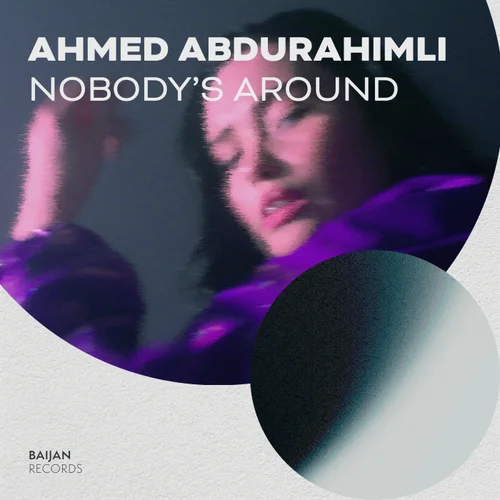 Ahmed Abdurahimli - Nobody's Around (Original Mix)