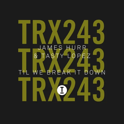 James Hurr & Tasty Lopez - Til We Break It Down (Extended Mix)