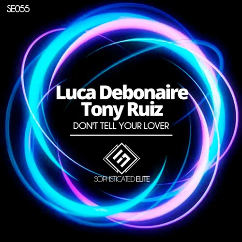Luca Debonaire, Tony Ruiz - Don't Tell Your Lover (Original Mix)