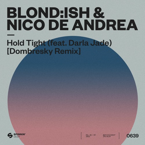 BLOND:ISH & Nico De Andrea Feat. Darla Jade - Hold Tight (Dombresky Remix) BLOND:ISH & Nico De Andrea Feat. Darla Jade - Hold Tight (Dombres