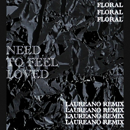 Floral - Need To Feel Loved (Laureano Remix)