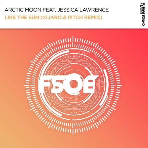 Arctic Moon Feat. Jessica Lawrence - Like The Sun (XiJaro & Pitch Extended Remix)