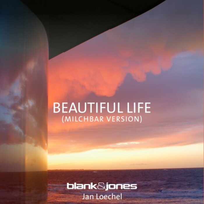 Blank & Jones Feat. Jan Loechel - Beautiful Life (Milchbar Version)