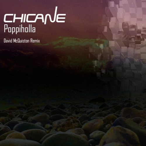 Chicane - Poppiholla (David McQuiston Remix)
