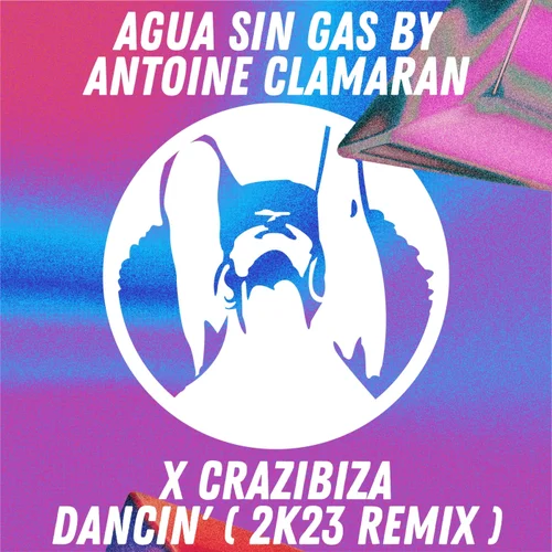 Agua Sin Gas by Antoine Clamaran x Crazibiza - Dancin' (2k23 Remix)