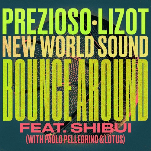 Prezioso & Lizot, New World Sound, Paolo Pellegrino & Lotus, Shibui - Bounce Around (Extended Mix)