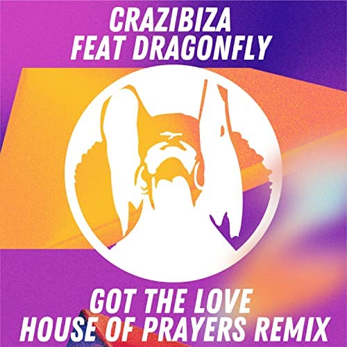Crazibiza Feat. Dragonfly - Got The Love (House Of Prayers Remix)
