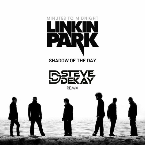 Linkin Park - Shadow Of The Day (Steve Dekay Remix)