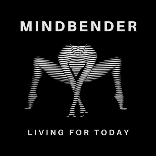 Mindbender - Living For Today (Original Mix)